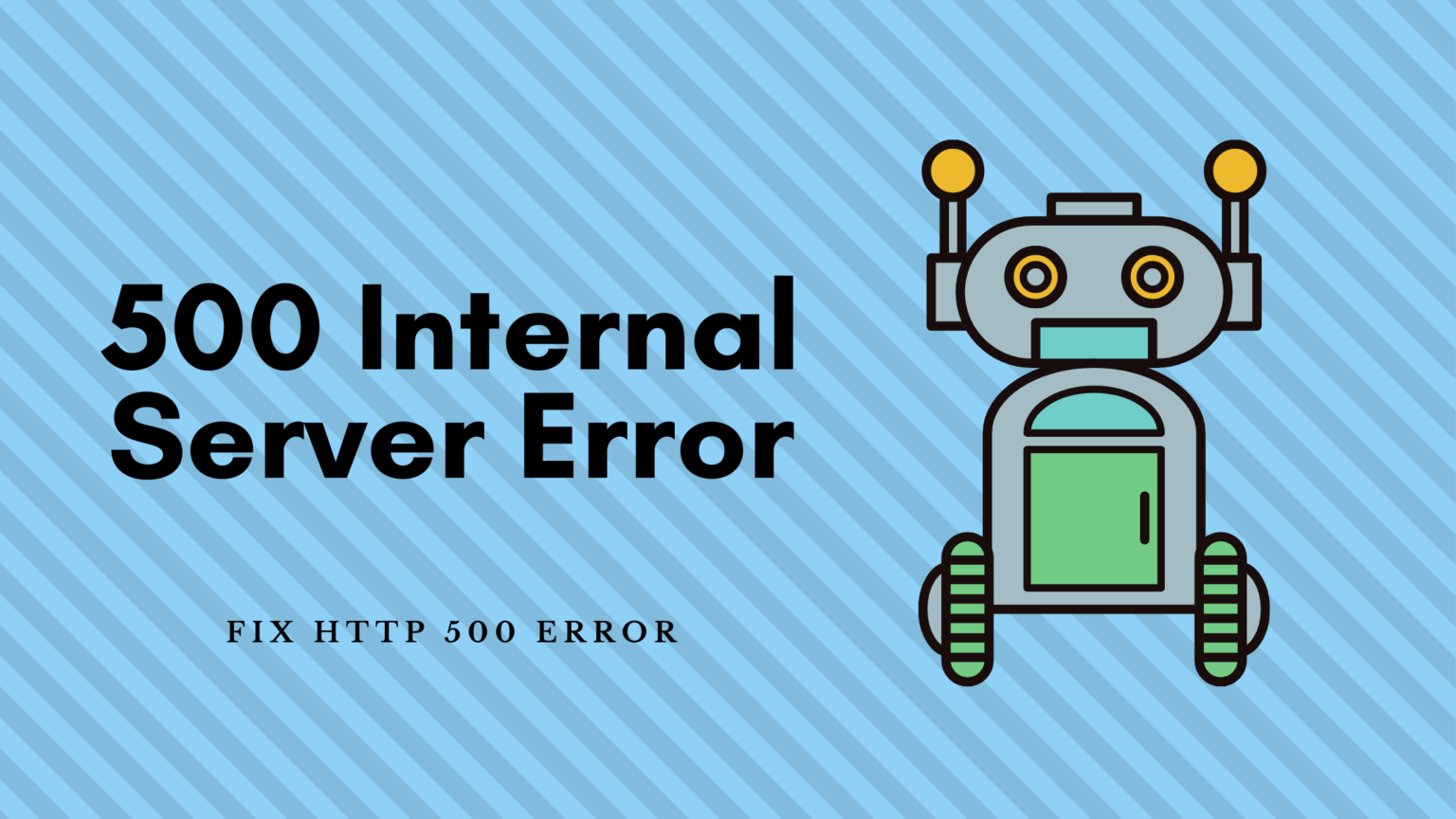 How to fix HTTP 500 Internal Server Error?